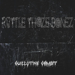 Guillotine Gambit — Rattle Those Bones