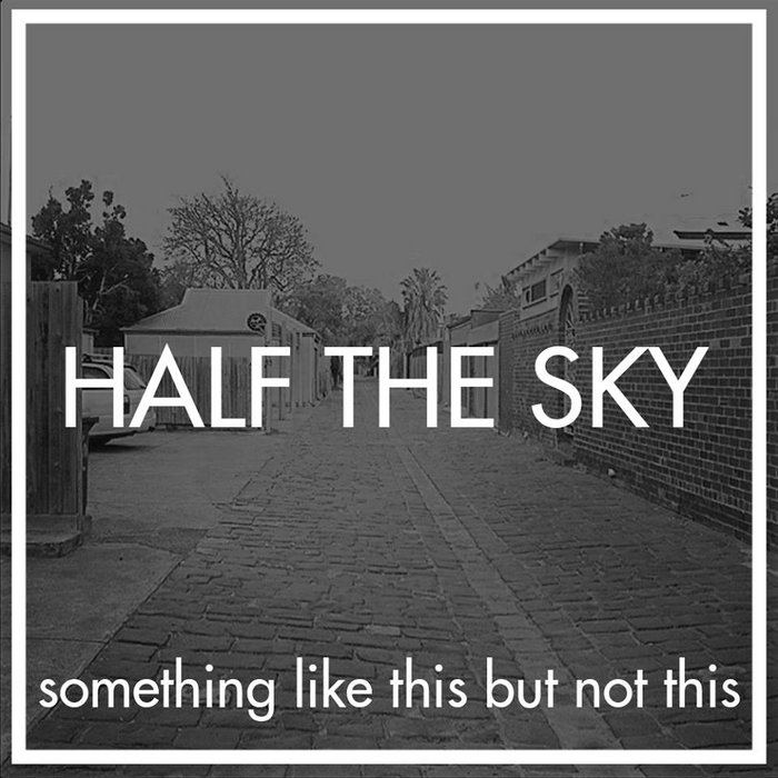 Something Like This But Not This Half The Sky