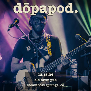 Dopapod — 2024-12-15 Old Town Pub, Steamboat Springs, CO