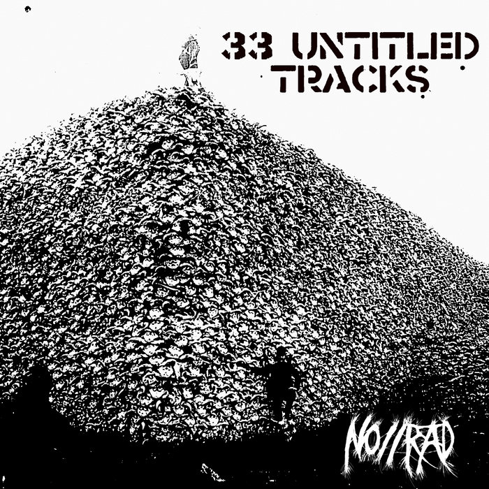 33 UNTITLED TRACKS | NO//RAD