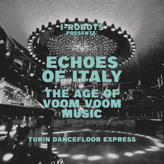 I-Robots presents Echoes Of Italy the Age Of Voom Voom Music