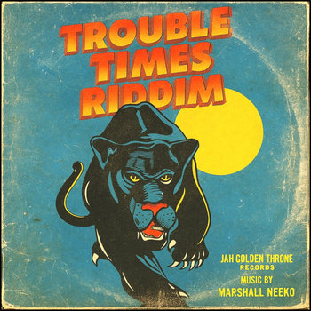 Various - Trouble Times Riddim (Jah Golden Throne x Marshall Neeko