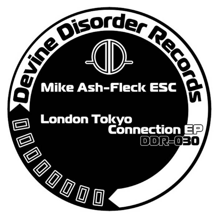 LONDON TOKYO CONNECTION | MIKE ASH -FLECK ESC | DevineDisorder