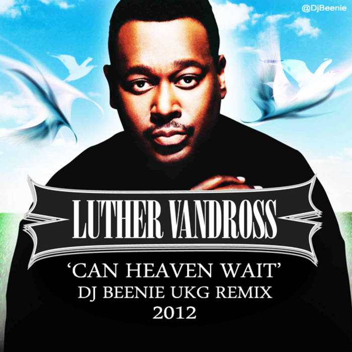 Luther Vandross – Can Heaven Wait　オマケ付き Luther Vandross - Can Heaven Wait (Dj Beenie UKG Remix) | Dj
