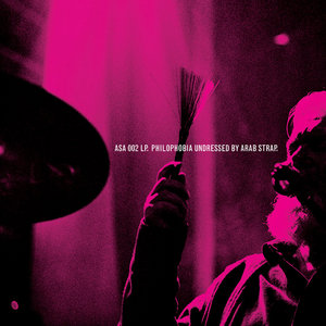 Arab Strap — Philophobia Undressed