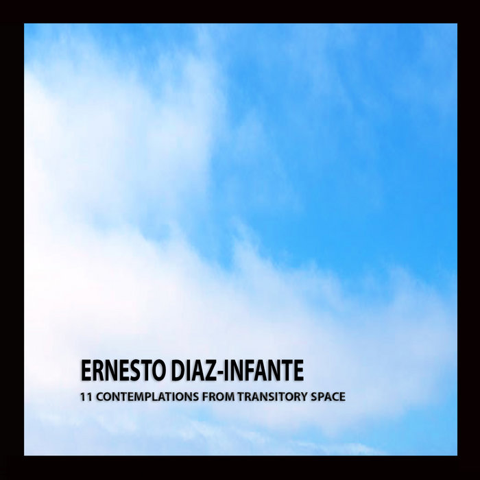11 CONTEMPLATIONS FROM TRANSITORY SPACE | Ernesto Diaz-Infante