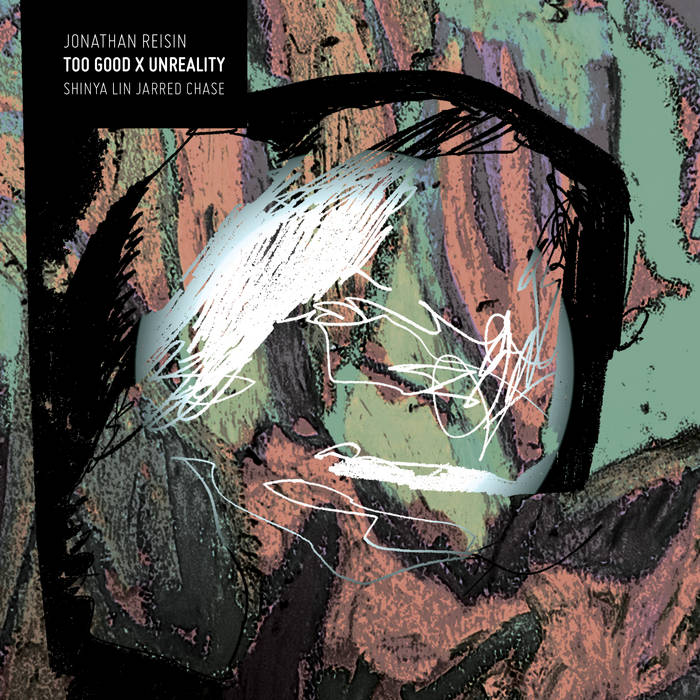 Too Good X Unreality
by Jonathan Reisin