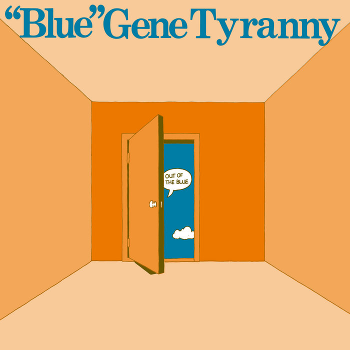 Out of the Blue "Blue" Gene Tyranny