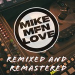Mike MFN Love - Remixed and Remastered