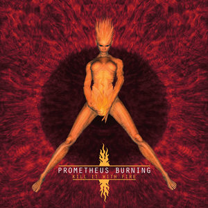 Prometheus Burning — KILL IT WITH FIRE