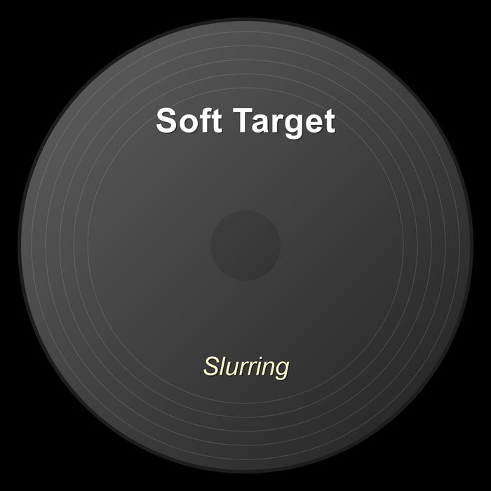 Slurring Slurring | Soft Target (2)