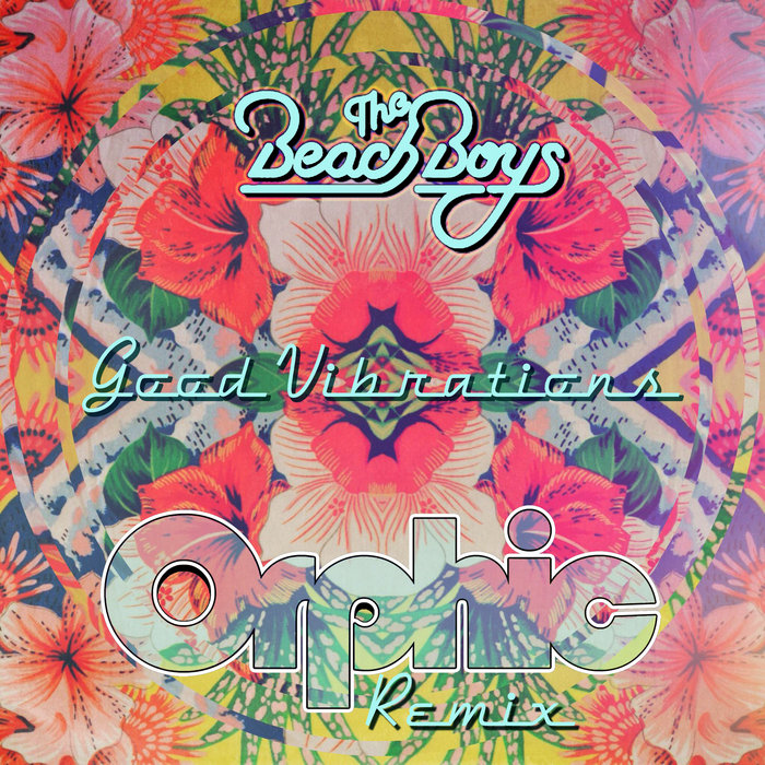 The Beach Boys - Good Vibrations (Orphic Remix) | Orphic