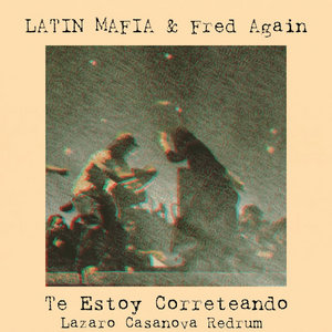 LATIN MAFIA & Fred Again - Te Estoy Correteando (Lazaro Casanova Redrum) cover