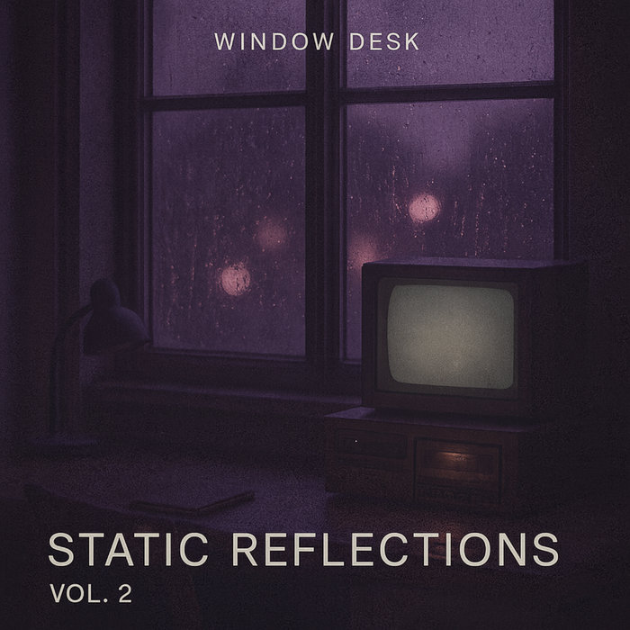 Static Reflections Static Reflections Vol. 2 | Window Desk