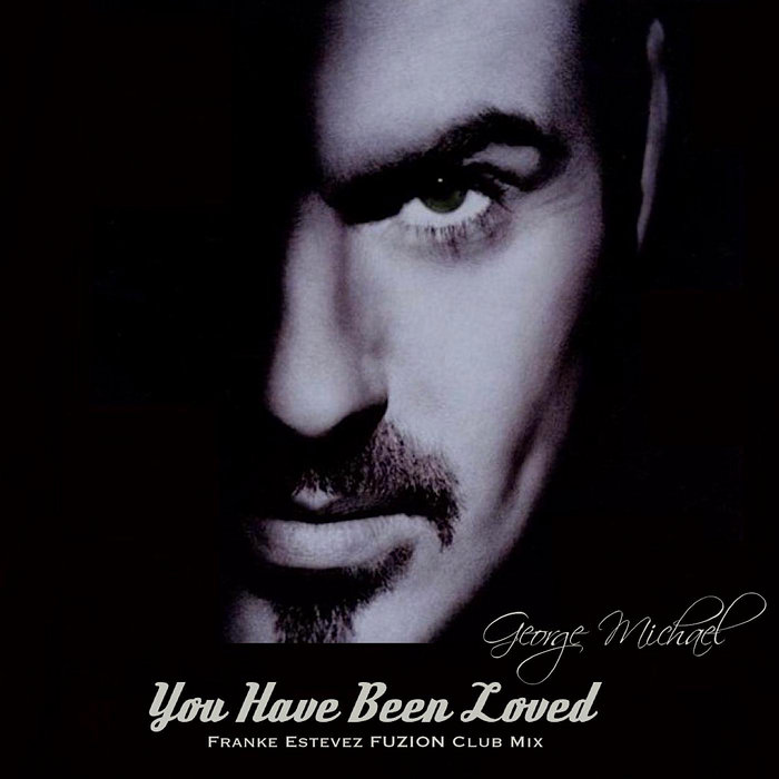 George Michael - You Have Been Loved (Franke Estevez FUZION Club Remixes) |  Franke Estevez FUZION