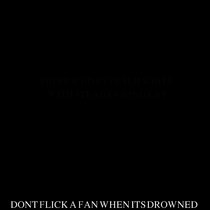 DONT FLICK A FAN WHEN ITS DROWNED cover art