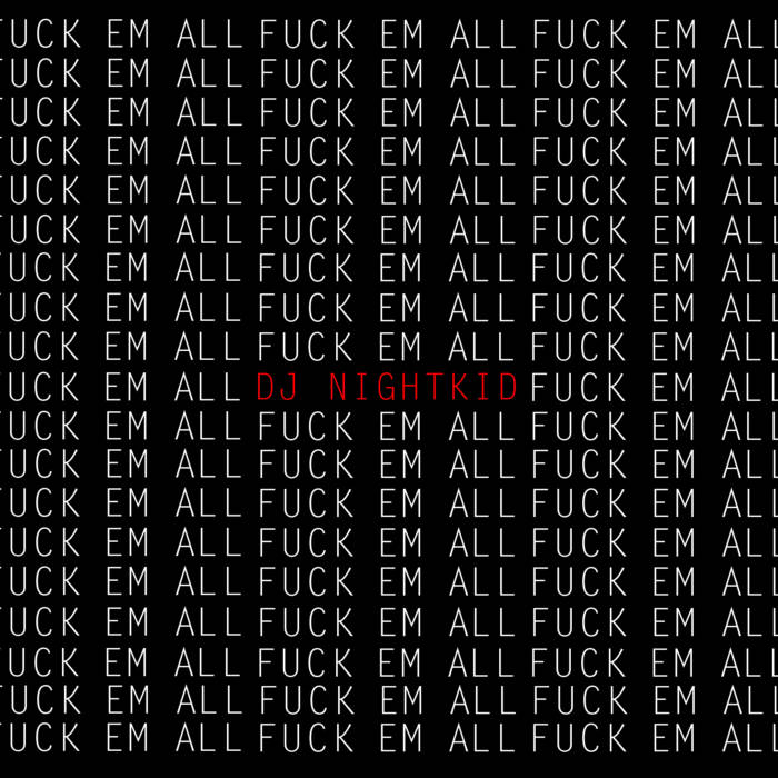 DJ NightKid - Fuck Em All | DJ NightKid | The Night Kids Crew