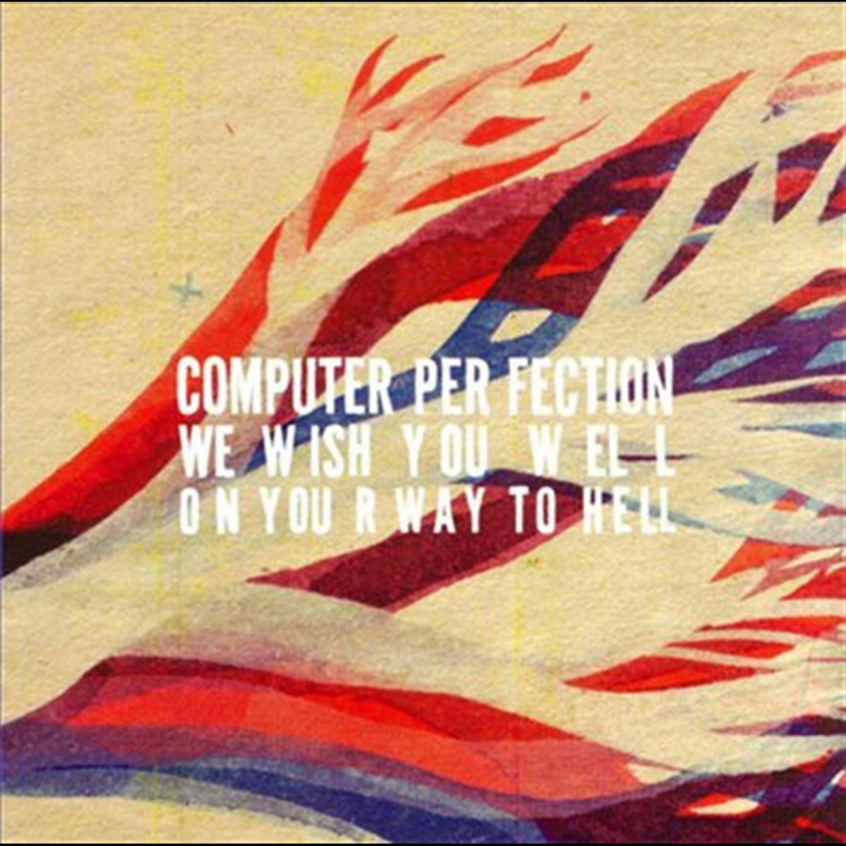Computer Perfection We Wish You Well On Your Way To Hell | Computer Perfection