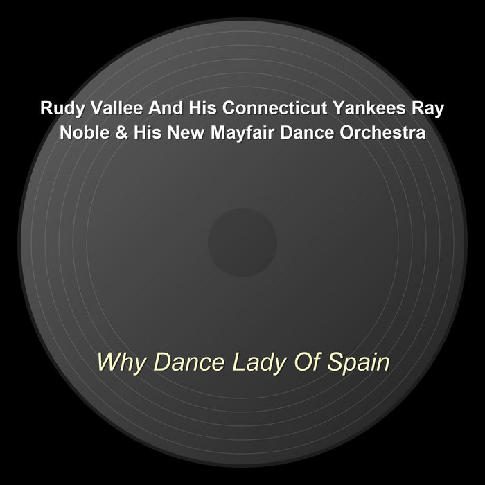 Why Dance Lady Of Spain | Rudy Vallee And His Connecticut Yankees