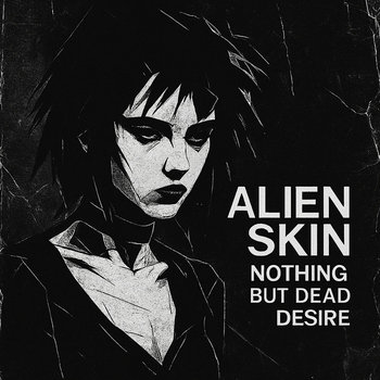 Nothing But Dead Desire | Alien Skin