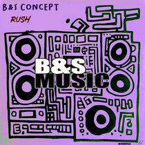 B&S Concept — Rush (Original Mix)