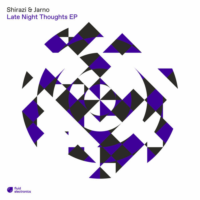 Late Night Thoughts EP | Shirazi & Jarno | Fluid Electronics