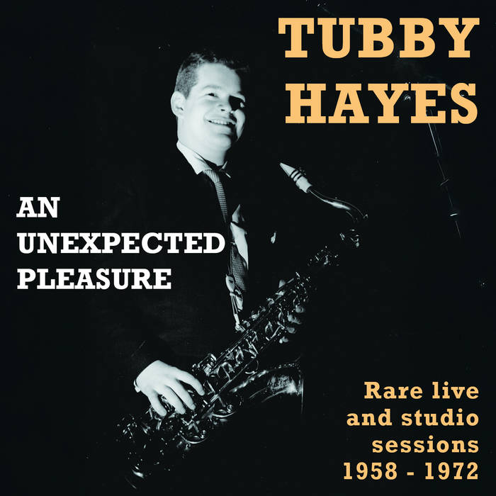An Unexpected Pleasure | Tubby Hayes | Jazz In Britain