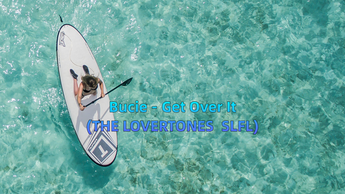 Bucie - Get Over It(THE LOVERTONES SLFL), by thelovertonesedits@gmail.com