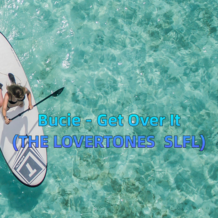 Bucie - Get Over It(THE LOVERTONES SLFL), by thelovertonesedits@gmail.com