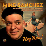 Mike Sanchez With The Drew Davies Rhythm Combo Featuring Big Boy Bloater - Hey Now!