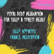 Total body relaxation for sleep & stress relief  - guided deep trance meditation cover art