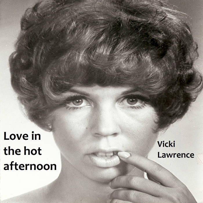 Love In The Hot Afternoon. by Vicki Lawrence. 