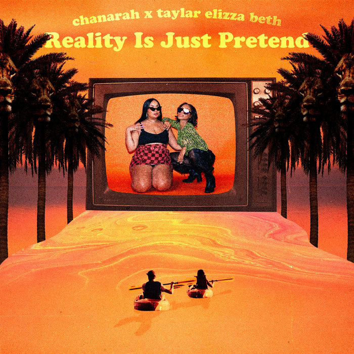 Reality Is Just Pretend | Chanarah (Feat. Taylar Elizza Beth) | Chanarah