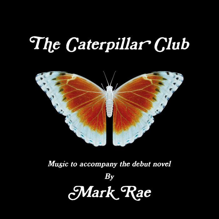 The Caterpillar Club (debut novel soundtrack) Mark Rae