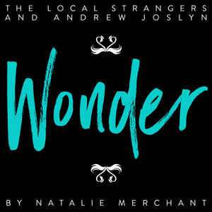 Wonder (Natalie Merchant)The Local Strangers & Andrew Joslyn cover