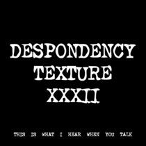 DESPONDENCY TEXTURE XXXII [TF01091] cover art