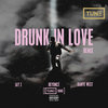 Drunk In Love (TUNE DAY Remix)