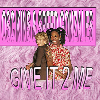 Track artwork for osc kins & speed gonzalez - osc kins & speed gonzales - give it 2 me