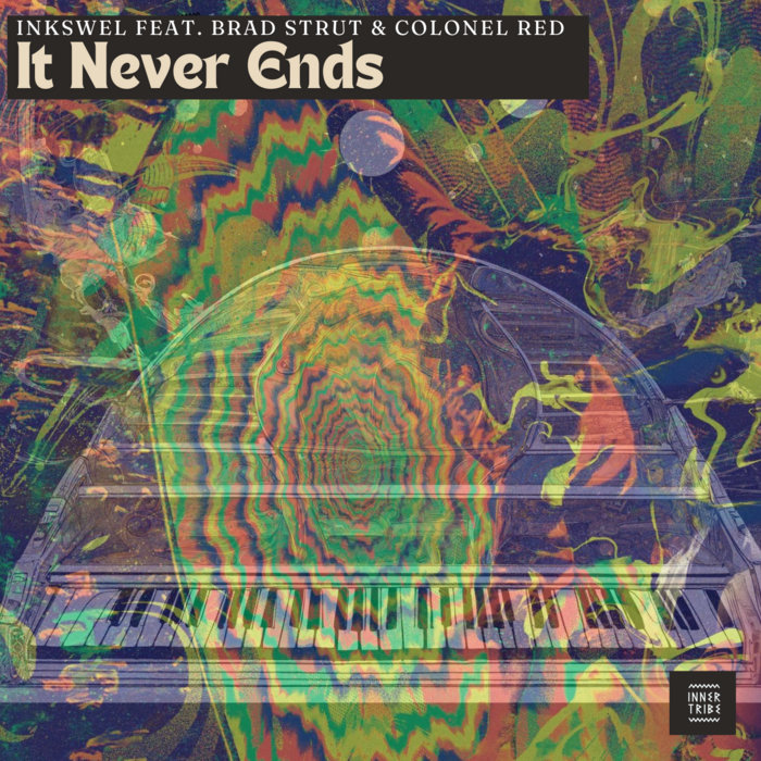 It Never Ends (featuring Brad Strut & Colonel Red) | Inkswel