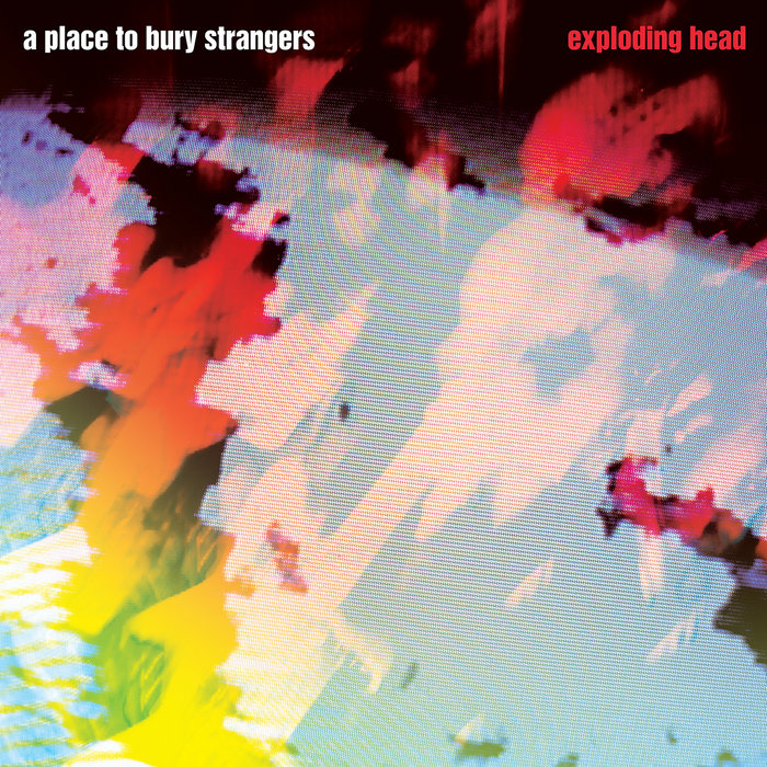 Exploding Head (2022 Deluxe Reissue) A Place To Bury Strangers