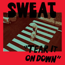 SWEAT - Tear It On Down