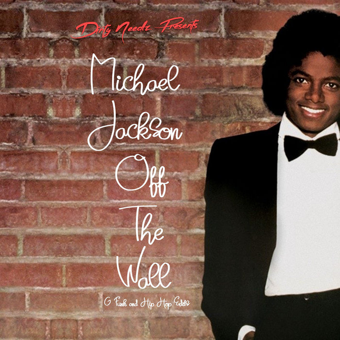 Dirty Needlz Presents ' Michael Jackson - Off The Wall (GFunk and