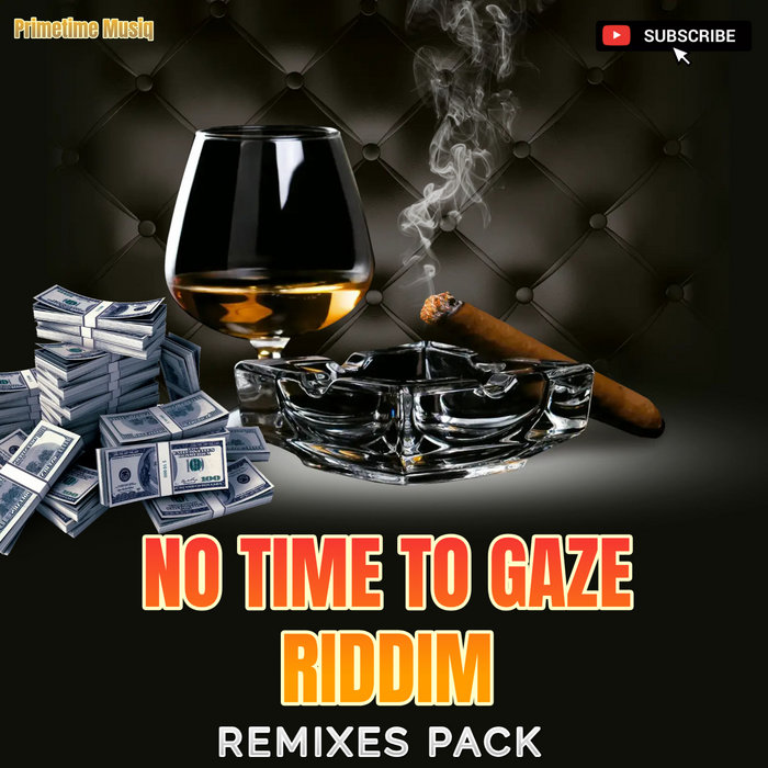 NO TIME TO GAZE RIDDIM (REMIXES PACK) | PRIMETIME MUSIQ