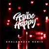 Asibe Happy (Khalambazo Remix)