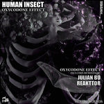 Human Insect, REÄKTTOR, JulianBØ - Human Insect - Oxicodone Effect