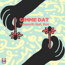 Tittsworth — Gimme Dat ft. Kes