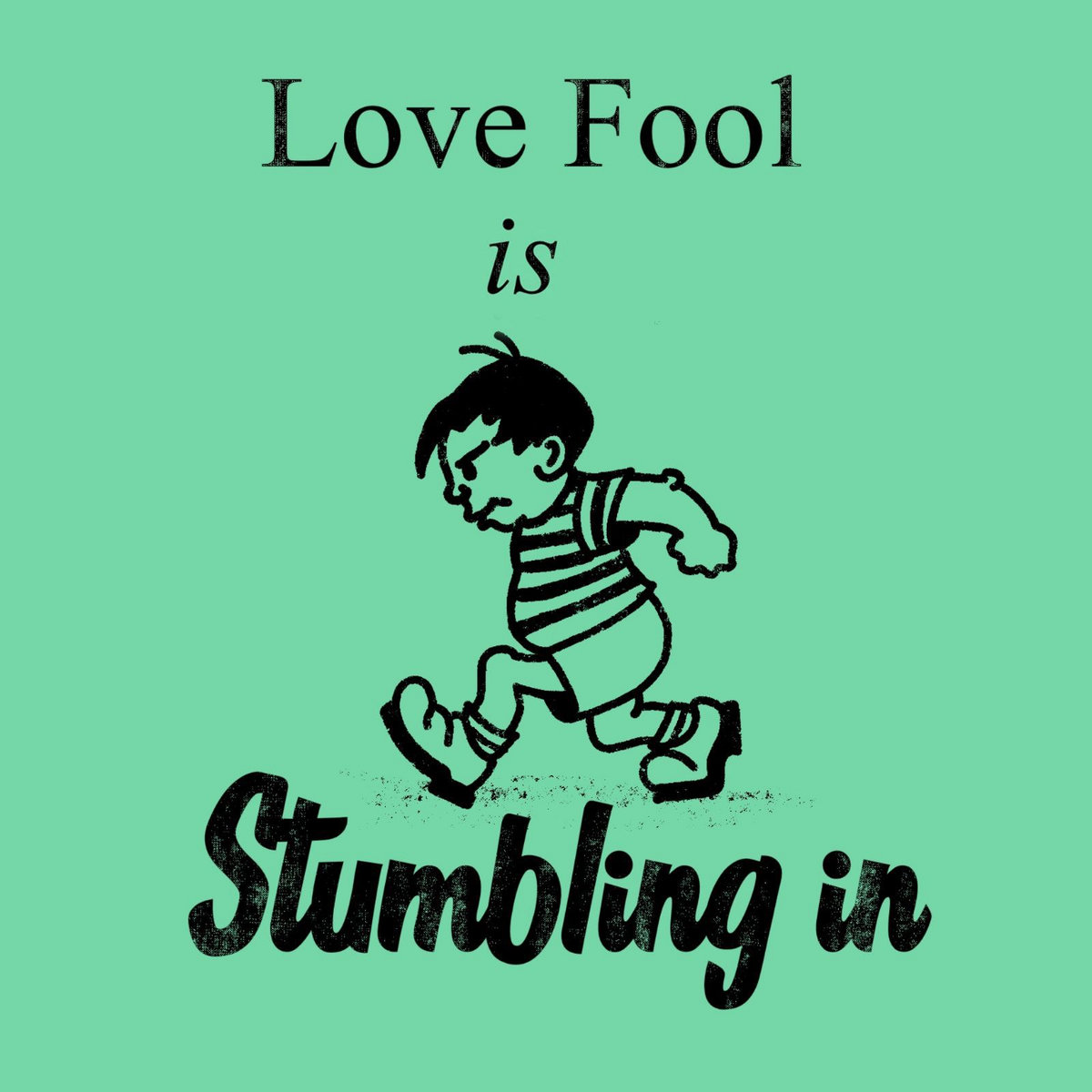 Stumbeling In Stumbling In | LOVE FOOL