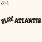 C.A.D & The Peacetime Consumers - Play Atlantis