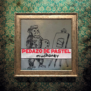 Mudhoney — Pedazo De Pastel