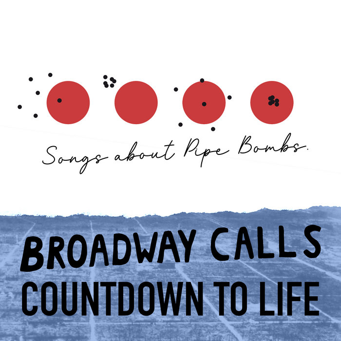 Songs About Pipe Bombs Broadway Calls